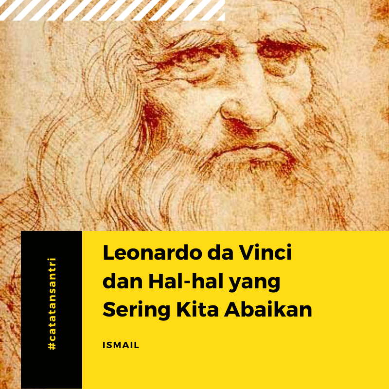 Leonardo da Vinci dan Hal-hal yang Sering Kita Abaikan Leonardo da Vinci dan Hal-hal yang Sering Kita Abaikan