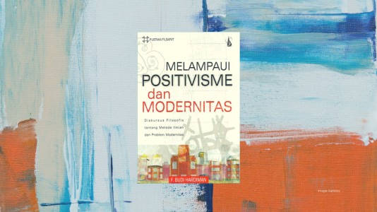 Mencari Solusi Atas Problem Positivisme dan Modernitas Mencari Solusi Atas Problem Positivisme dan Modernitas