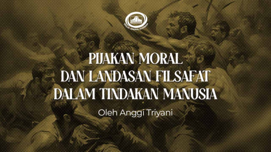 Pijakan Moral dan Landasan Filsafat dalam Tindakan Manusia Pijakan Moral dan Landasan Filsafat dalam Tindakan Manusia