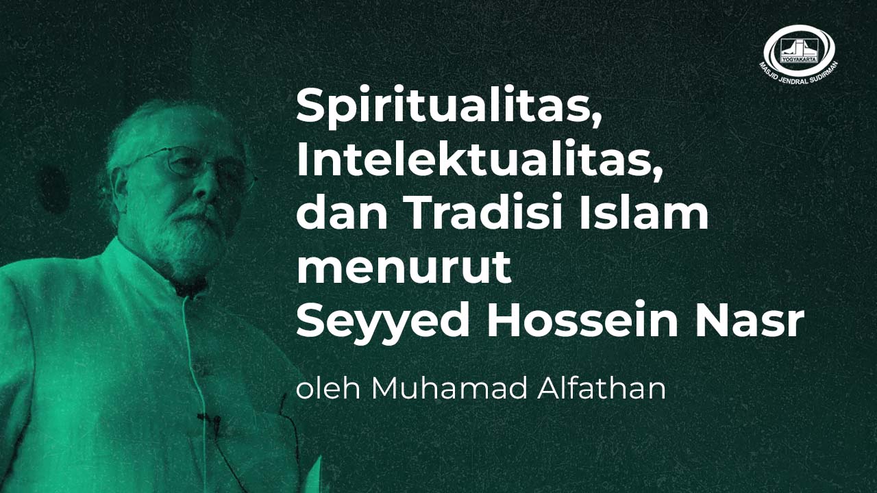 Spiritualitas, Intelektualitas, dan Tradisi Islam menurut Seyyed Hossein Nasr Spiritualitas, Intelektualitas, dan Tradisi Islam menurut Seyyed Hossein Nasr